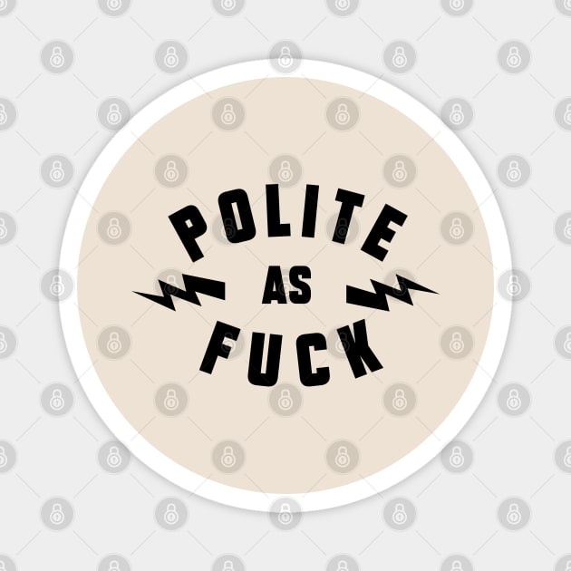 Polite As Fuck Magnet by artslaves